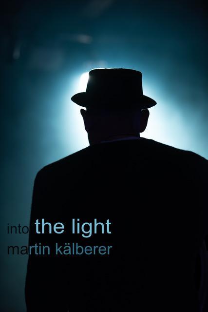 Martin Kälberer – into the light
